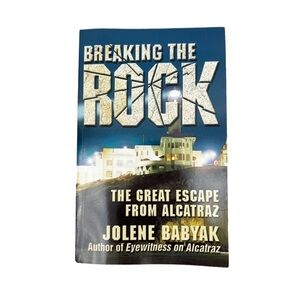 Breaking The Rock The Great Escape From Alcatraz by Jolene Babyak